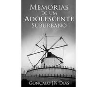 Memórias De Um Adolescente Suburbano: Diário De Um Adolescente No Inicio Dos Anos 90, Num Bairro Social De Lisboa (As Minhas Lutas)