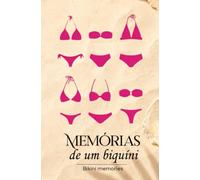 Memórias de um biquíni: 80 anos de história, arte, revolução e liberdade em duas tiras de pano