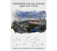 Memorias de un lugar que fue tuyo: y los cuentos que ahí escribí