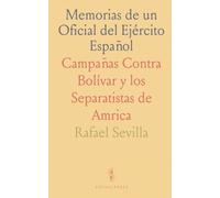 Memorias de un Oficial del Ejército Español: Campañas Contra Bolívar y los Separatistas de Amrica