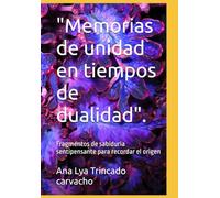 "Memorias de unidad en tiempos de dualidad".: Fragmentos de sabiduria sentipensante para recordar el origen