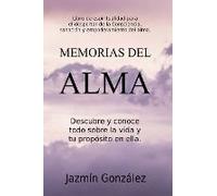 Memorias Del Alma (Libro De Espiritualidad Para El Despertar De La Consciencia, SanacióN Y Empoderamiento Del Alma) Descubre Y Conoce Todo Sobre La Vida Y Tu PropóSito En Ella
