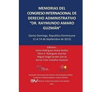 Memorias Del Congreso Internacional De Derecho Administrativo "Dr. Raymundo Amaro Guzmán", Santo Domingo, República Dominicana, 12-14 Septiembre 2012