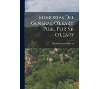 Memorias Del General O'leary, Publ. Por S.B. O'leary