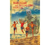 MEMORIAS DEL SOCIALISMO TROPICAL: Basada en la Historia Real de Waldo Alexander Arias