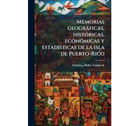 Memorias geogràficas, histÃ3ricas, econÃ3micas y estadÃ-sticas de la isla de Puerto-Rico