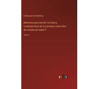 Memorias Para Escribir La Historia Contemporánea De Los Primeros Siete Años Del Reinado De Isabel Ll