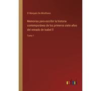 Memorias Para Escribir La Historia Contemporánea De Los Primeros Siete Años Del Reinado De Isabel Ll
