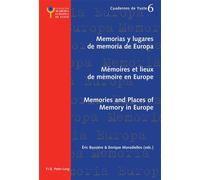 Memorias y lugares de memoria de Europa- Mémoires et lieux de mémoire en Europe- Memories and Places Edition trilingue français-anglais-espagnol - Eric Bussière - Peter Lang - broché - Essai
