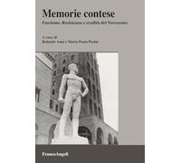 Memorie contese. Fascismo, Resistenza e eredità del Novecento