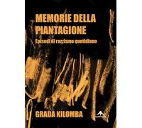 Memorie della piantagione. Episodi di razzismo quotidiano