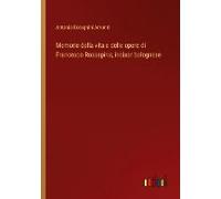 Memorie Della Vita E Delle Opere Di Francesco Rosaspina, Incisor Bolognese