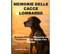 MEMORIE DELLE CACCE LOMBARDE: Romano Pesenti Racconta Le Tradizioni Di Un Mondo Che Cambia