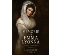 Memorie di Emma Lyonna (Opera Completa): Romanzo Storico sulla Vita di Lady Hamilton