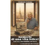 Memorie di una vita felice!: Una voce, una famiglia, un'epoca.