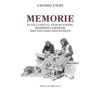 Memorie di vita vissuta, antichi saperi, tradizioni e credenze nell'alta valle dell'évançon