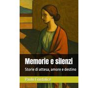 Memorie e silenzi: Storie di attesa, amore e destino
