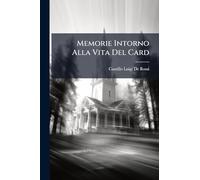 Memorie Intorno Alla Vita Del Card