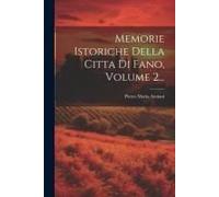 Memorie Istoriche Della Citta Di Fano, Volume 2...