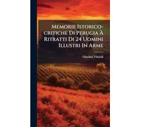 Memorie Istorico-critiche Di Perugia Ã Ritratti Di 24 Uomini Illustri In Arme
