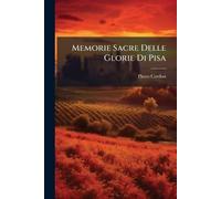 Memorie Sacre Delle Glorie Di Pisa