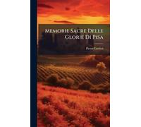 Memorie Sacre Delle Glorie Di Pisa
