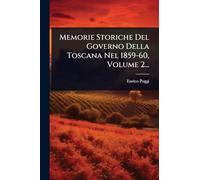 Memorie Storiche Del Governo Della Toscana Nel 1859-60, Volume 2...