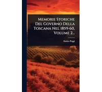 Memorie Storiche Del Governo Della Toscana Nel 1859-60, Volume 2...