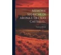 Memorie Storiche Di Arona E Del Suo Castello...
