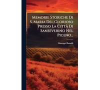 Memorie Storiche Di S. Maria Del Glorioso Presso La CittÃ Di Sanseverino Nel Piceno...