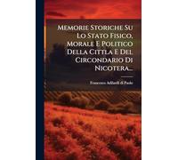 Memorie Storiche Su Lo Stato Fisico, Morale E Politico Della Cittla E Del Circondario Di Nicotera...