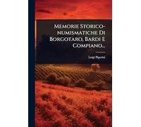 Memorie Storico-numismatiche Di Borgotaro, Bardi E Compiano...