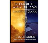 Memories and Dreams Light and Dark: Poems, Essays, Stories and Reflections
