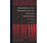Memories And Impressions Of Helena Modjeska: An Autobiography