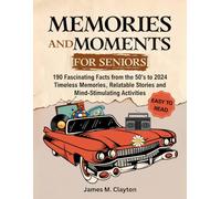 Memories and Moments for Seniors: 190 Fascinating Facts from the 50's to 2024 - Timeless Memories, Relatable Stories and Mind-Stimulating Activities