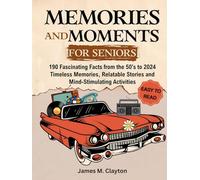 Memories and Moments for Seniors: 190 Fascinating Facts from the 50's to 2024 - Timeless Memories, Relatable Stories and Mind-Stimulating Activities