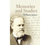 Memories and Studies: Collected Essays on Philosophy, Psychology, and Life (Annotated)