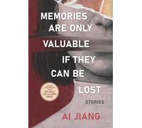 Memories Are Only Valuable If They Can Be Lost: Stories