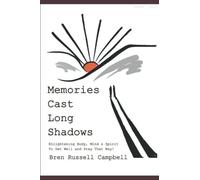 Memories Cast Long Shadows: Enlightening Body, Mind & Soul To Get Healthy And Stay That Way