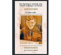 Memories From An Irish Village School & Other Tales