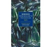 Memories From Moscow to the Black Sea by Teffi & Translated by Robert Chandler & Translated by Anne Marie Jackson & Translated by Irina Steinberg & Intro Teffi Translated by Robert Chandler Translated