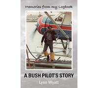 Memories from My Logbook: A Bush Pilot's Story