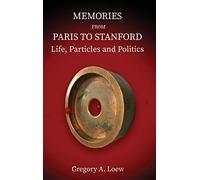 Memories from Paris to Stanford: Life, Particles and Politics
