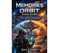 Memories in Orbit game guide: The Ultimate Companion for Mastering Exploration, Strategy, and Memory in the Orbital Realm
