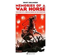 Memories of a War Horse: The Story of a German Horse on the Frontline