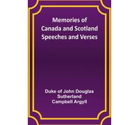 Memories Of Canada And Scotland - Speeches And Verses