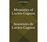 Memories of Lucien Gagnon Souvenirs de Lucien Gagnon