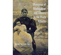 Memories of Madagascar and Slavery in the Black Atlantic