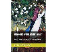 MEMORIES OF OUR HOUSE'S WALLS: PART TWO OF MELEKA'S QUARTET
