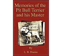 Memories Of The Pit Bull Terrier And His Master (History Of Fighting Dogs Series)